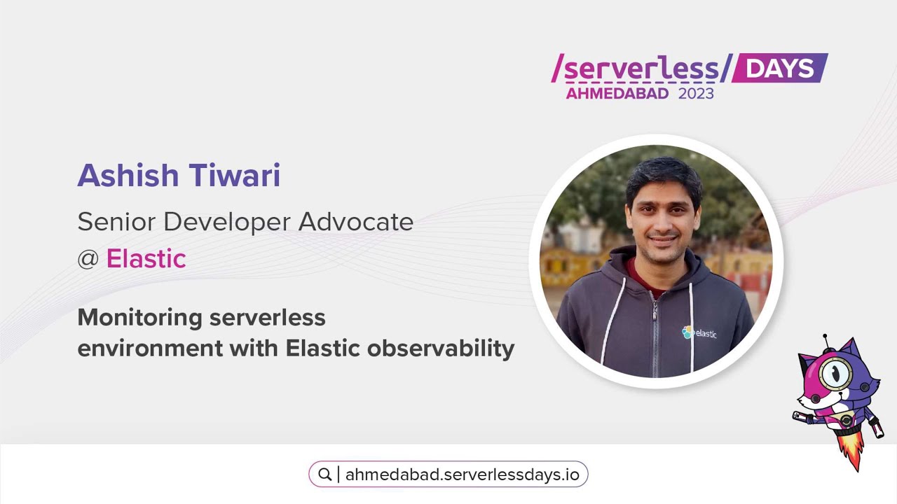 Serverless Ahmedabad 2023: Monitoring serverless environment with Elastic observability